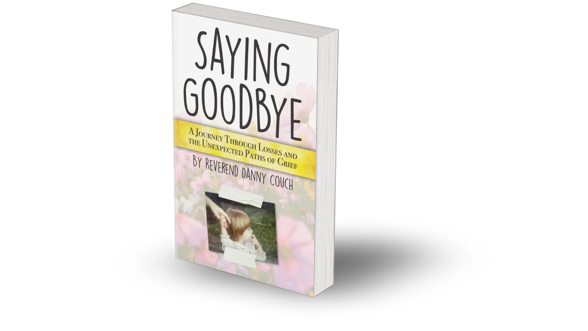 Saying Goodbye: A Journey Through Losses and the Unexpected Paths of Grief
