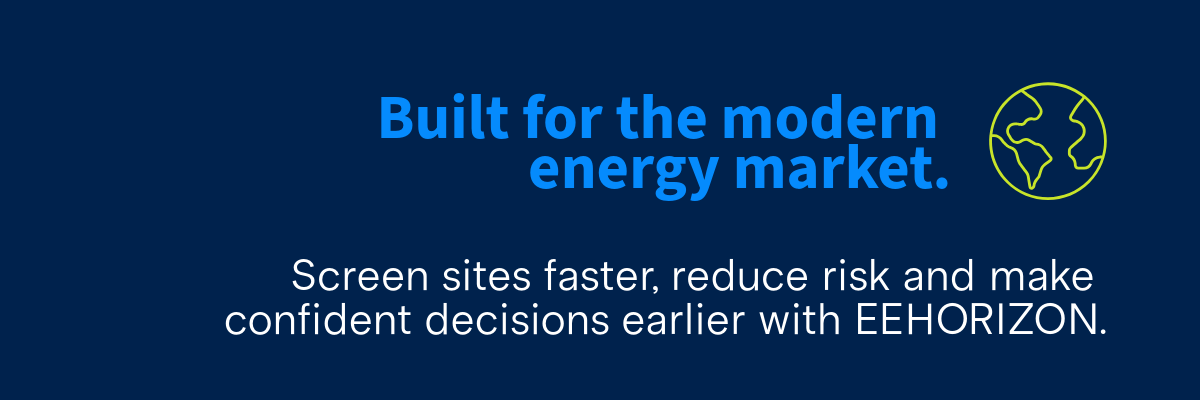 Graphic with the text 'Built for the modern energy market. Screen sites faster, reduce risk and make confident decisions earlier with EHORIZON.' Set against a blue background with a green outline of the globe.