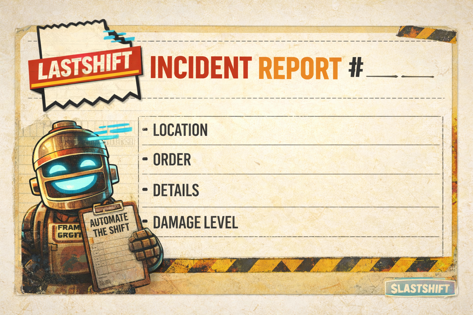 An illustrated incident report form with a robot character holding a clipboard that reads "Automate the Shift." The form has sections for location, order, details, and damage level. The title "LastShift" is on a sticky note at the top left, and the bottom right has a label "$LastShift." The background has a worn, industrial look with tape and caution stripes.