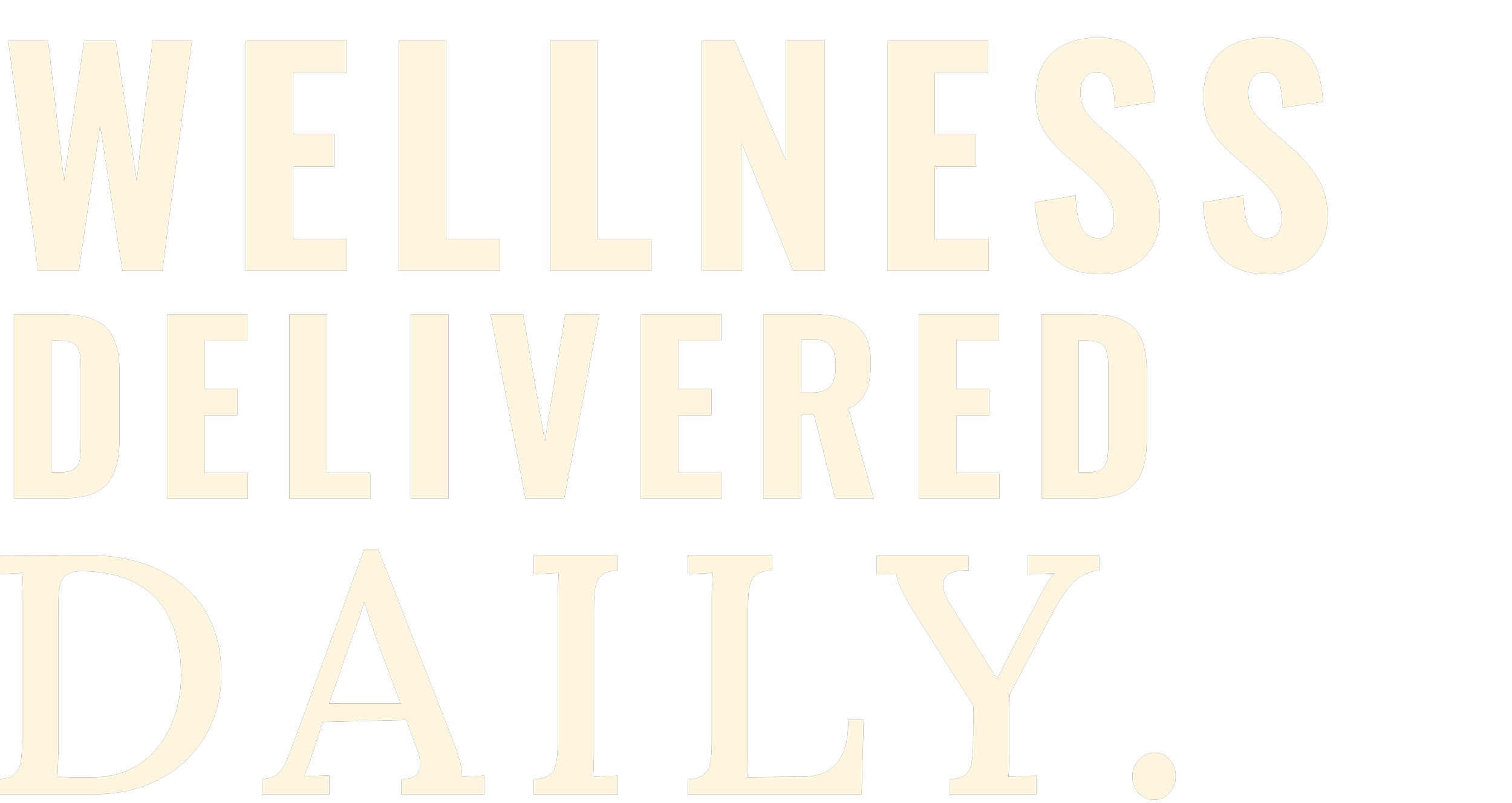 Text that reads "Wellness Delivered Daily" in large, bold, beige letters on a black background.