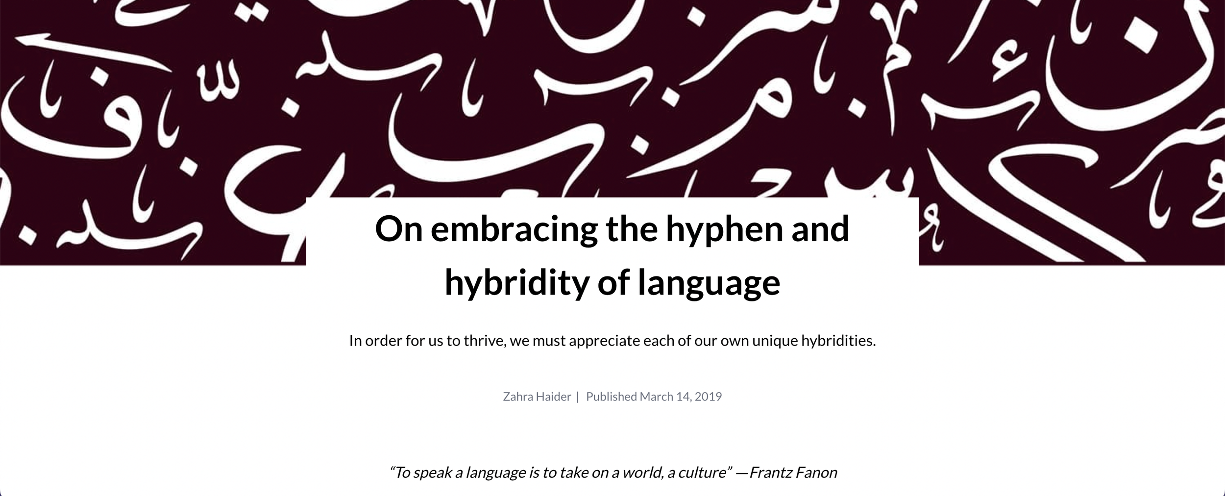 A digital graphic with Arabic calligraphy in white on a dark background at the top, and a white text box below containing the title: 'On embracing the hyphen and hybridity of language' in bold, with additional text explaining the importance of hybrid languages, author Zahra Haider, and a quote from Frantz Fanon.