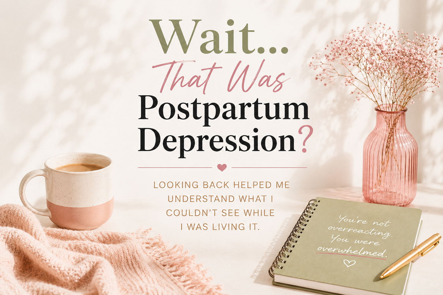 Wait….that was Postpartum Depression?