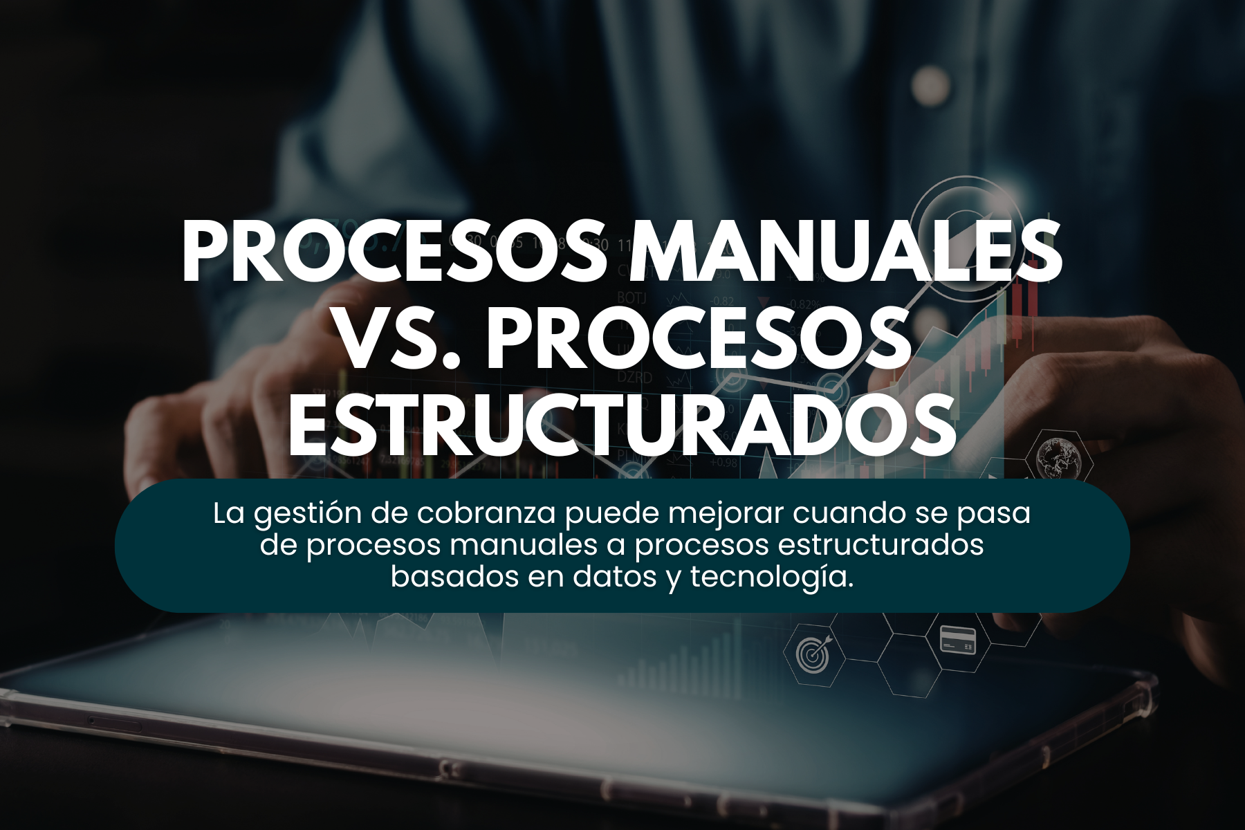 Procesos manuales vs. procesos estructurados de cobranza: ¿Por qué dar el salto?