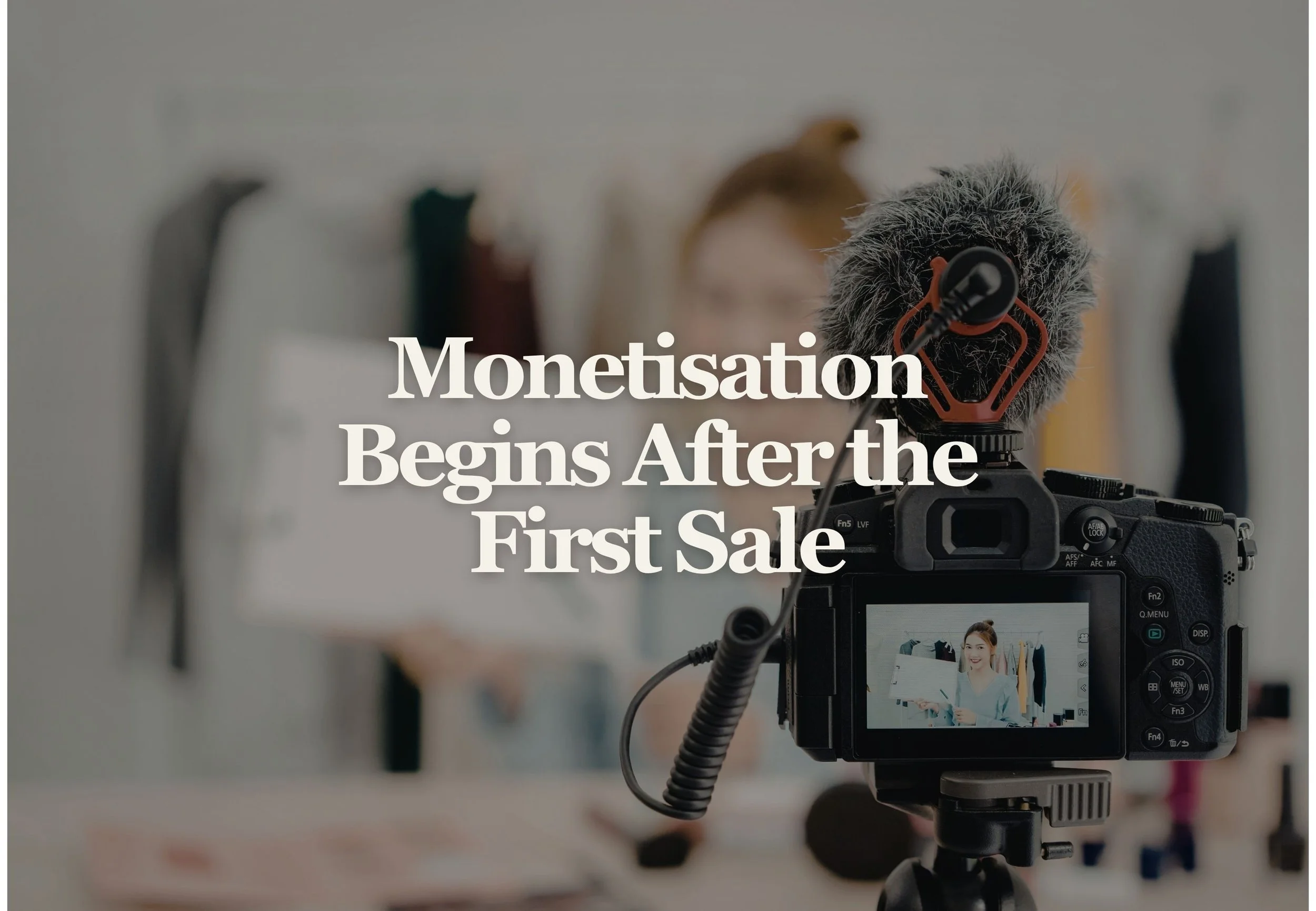 Monetisation Begins After the First Sale