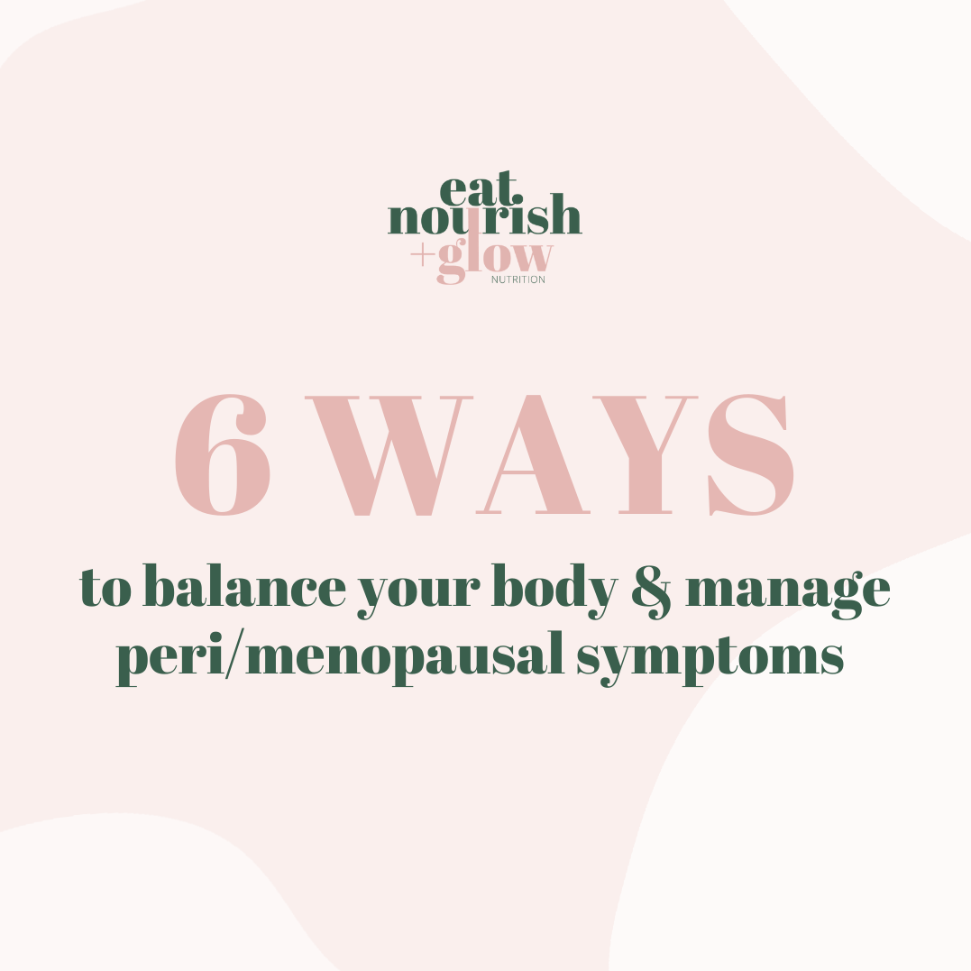 6 ways to balance your body + manage peri/menopausal symptoms