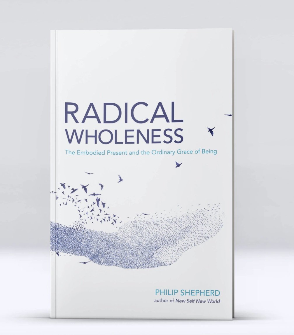 Radical Wholeness: The Embodied Present & the Ordinary Grace of Being