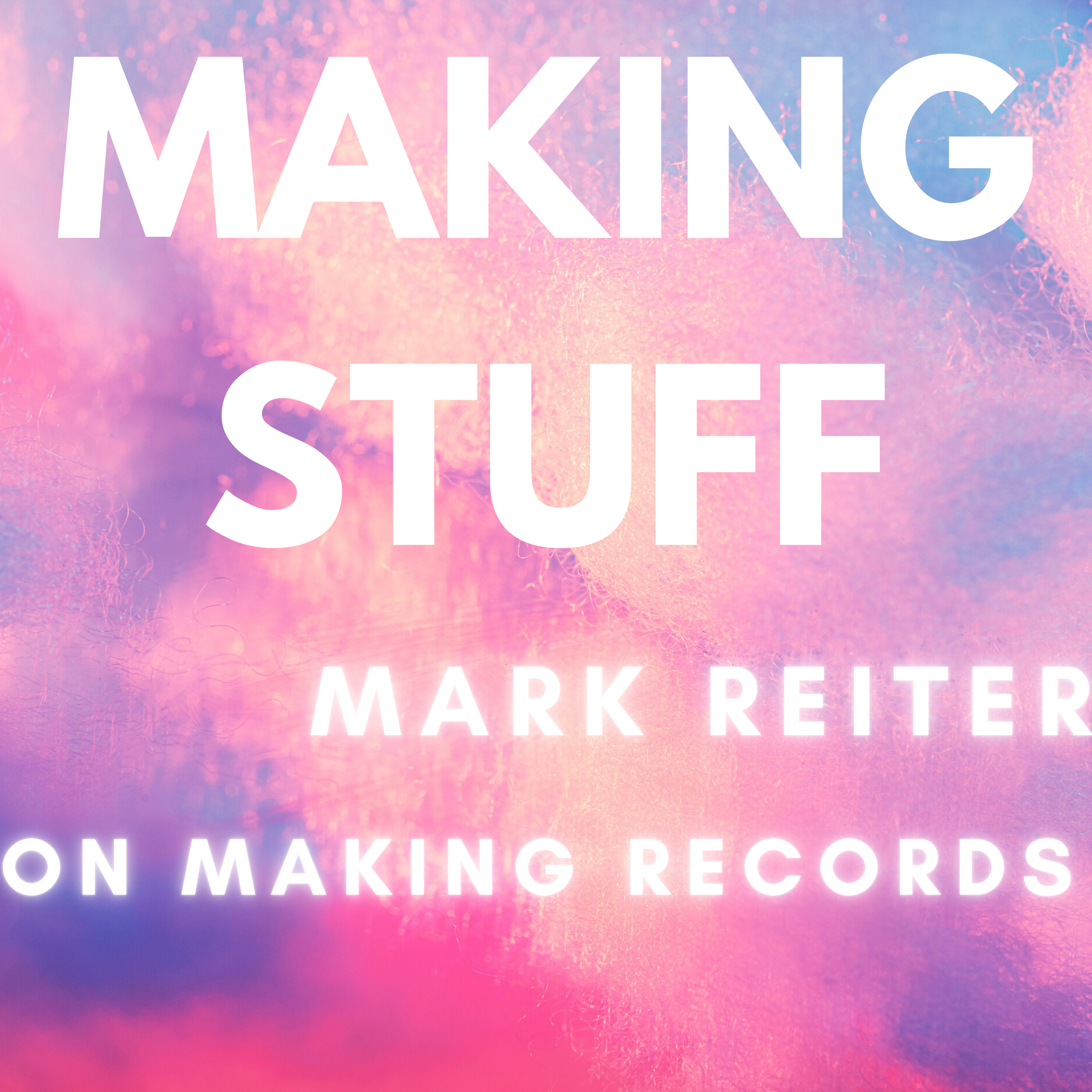Making Stuff: Mark Reiter on Making Records