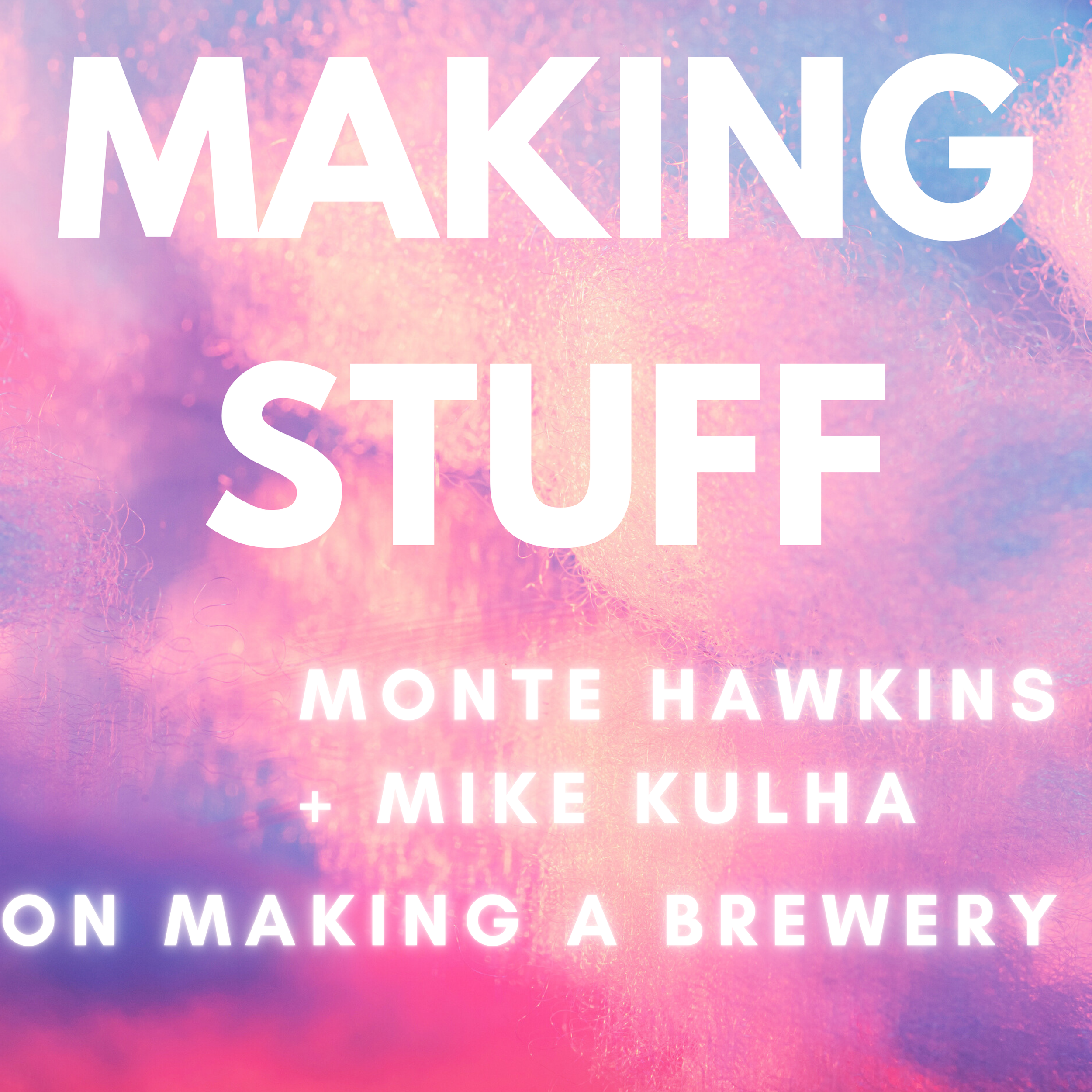 Making Stuff: Monte Hawkins and Mike Kulha on Making a Brewery