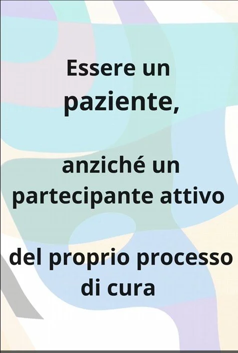 Essere un paziente, anziché un partecipante attivo del proprio processo di cura