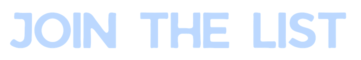Text that says "JOIN THE LIST" in large, light blue letters on a dark background.