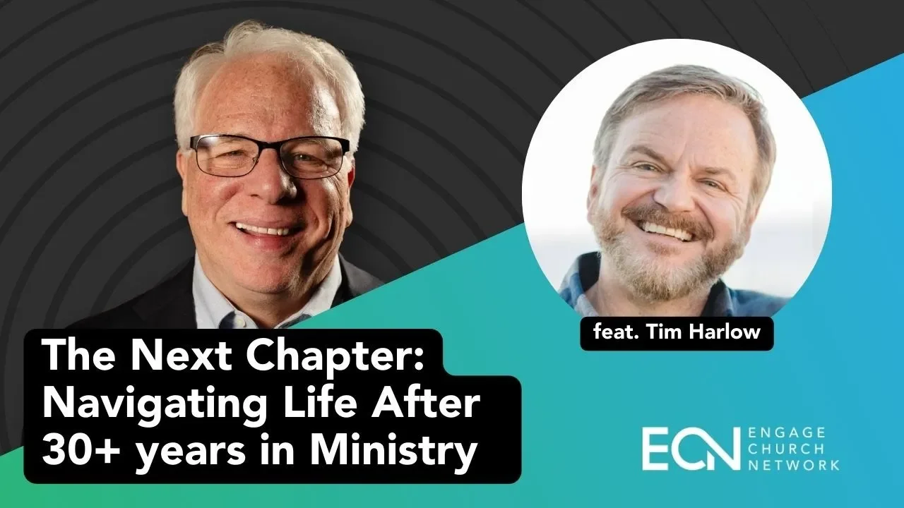 The Next Chapter: Navigating Life After 30+ years in Ministry feat. Tim Harlow