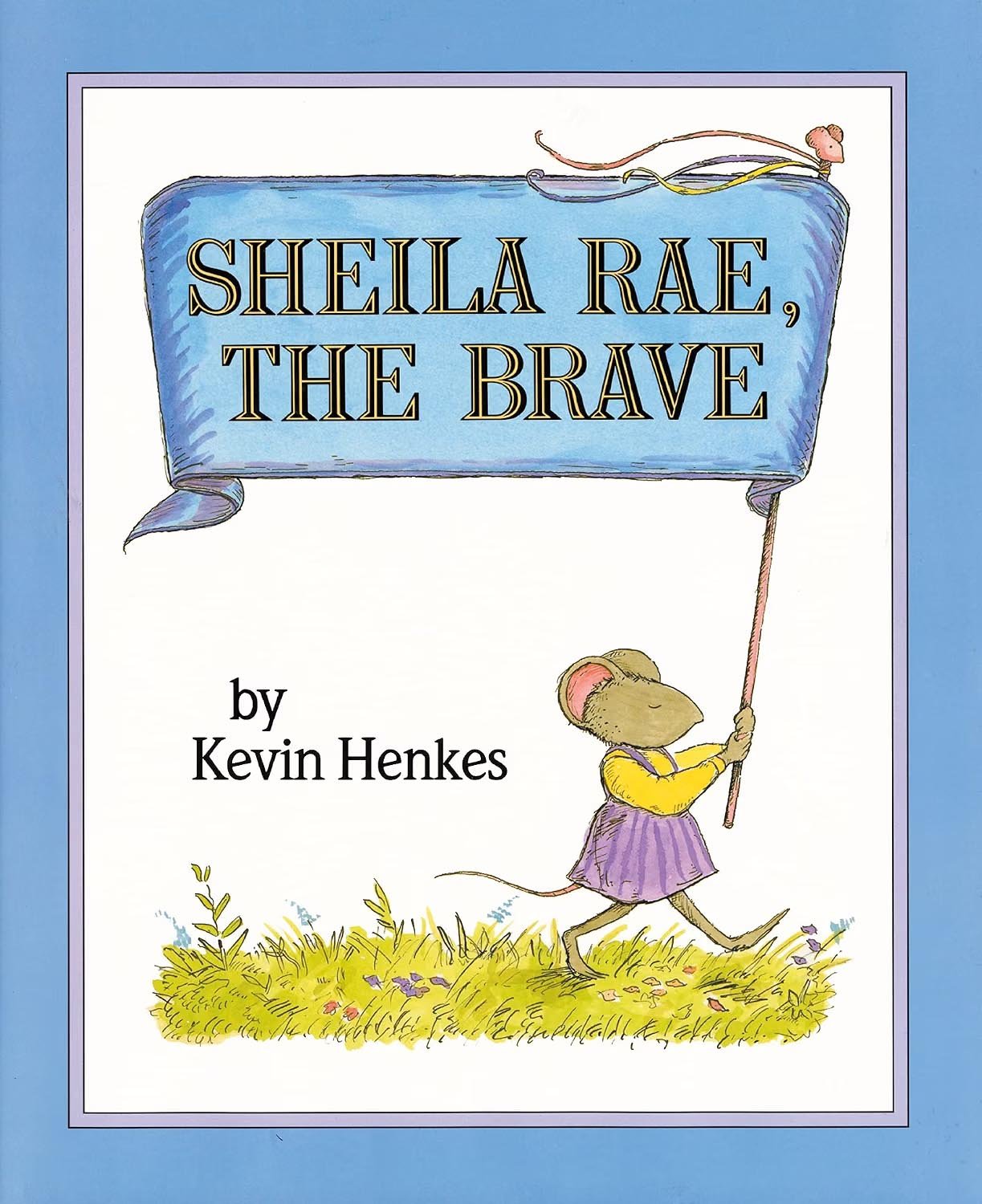 Book cover of 'Sheila Rae, The Brave' by Kevin Henkes, featuring a mouse holding a flag, walking across yellow grass with purple flowers.