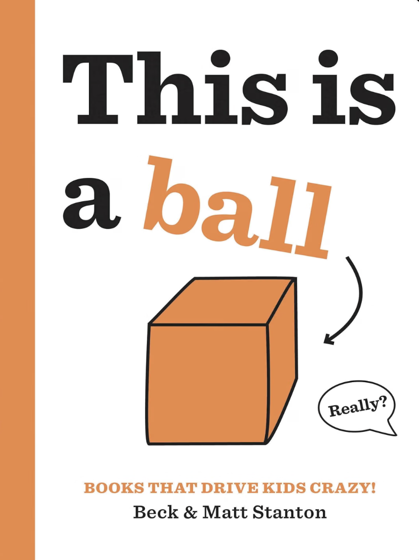 Book cover titled "This is a ball" with an illustration of a ball and a speech bubble saying "Really?" The subtitle reads "Books That Drive Kids Crazy!" by Beck & Matt Stanton.