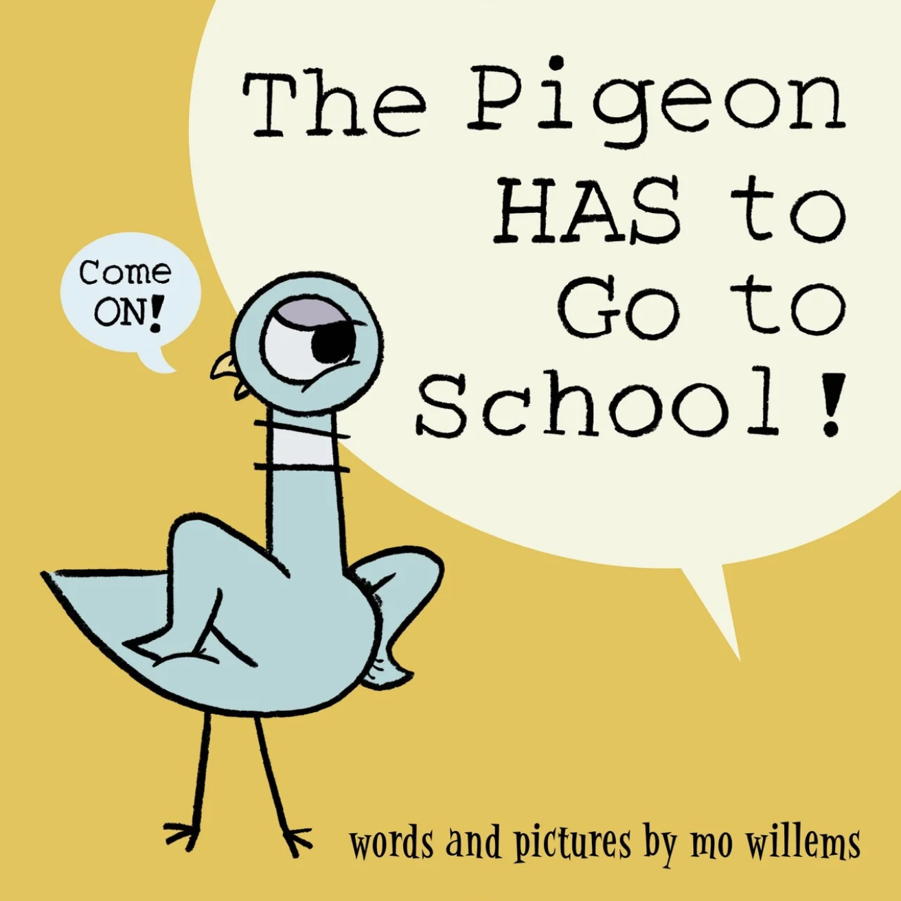 A cartoon illustration of a pigeon with a speech bubble saying "Come ON!" and a large speech bubble with text "The Pigeon HAS to Go to school!" by Mo Willems.
