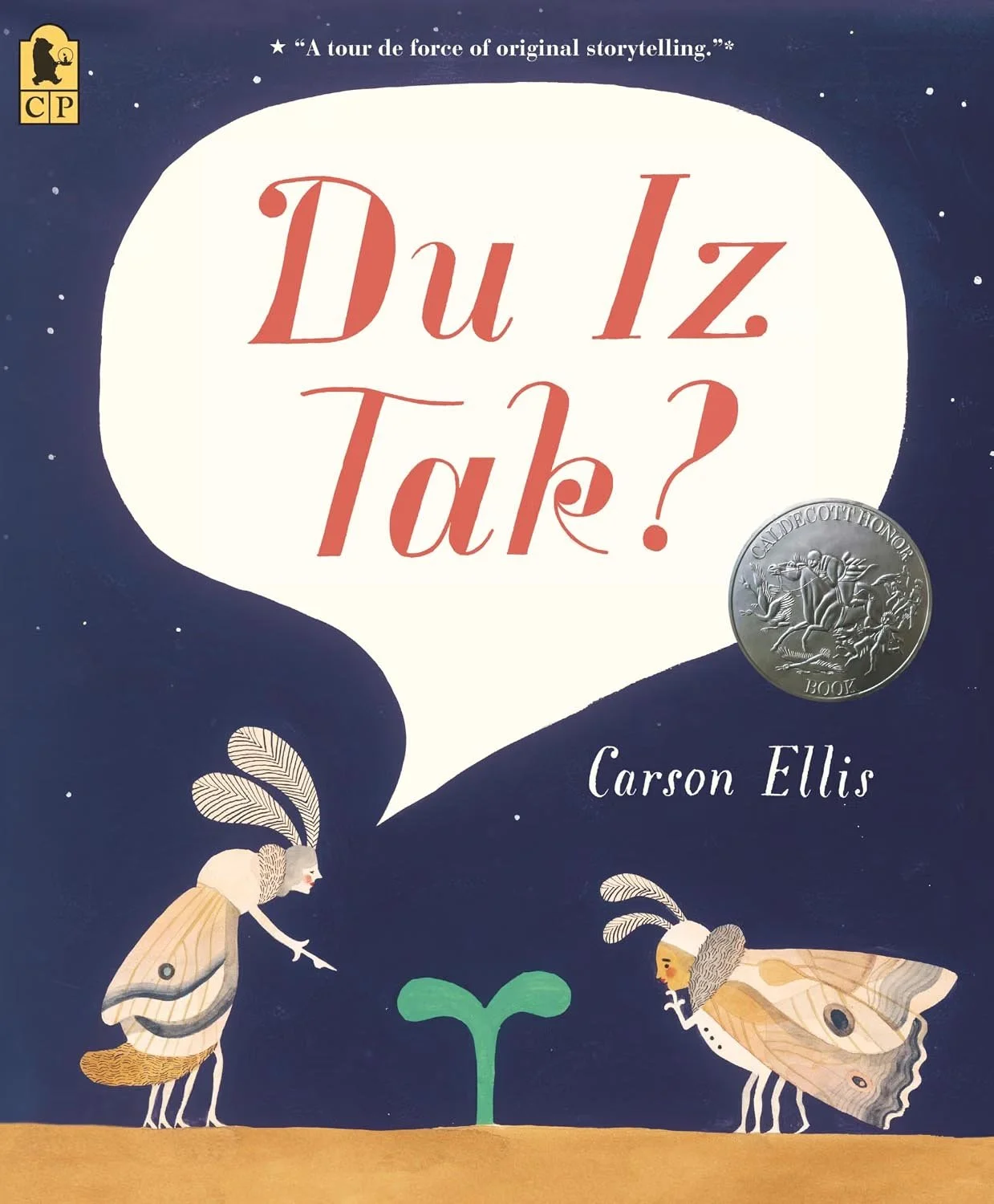 The book cover titled 'Du Iz Tak?' by Carson Ellis features an illustration of two whimsical insects with butterfly and beetle-like features, standing on soil with a young sprout between them. The background is dark with white star-like dots, and a speech bubble contains the title. There is a silver medallion on the right side with an illustration of a knight on a horse. The top of the cover has the quote 'A tour de force of original storytelling,' and the upper left corner displays a black and gold logo with a bear and the letters 'CP'.