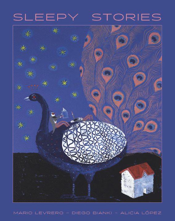 A surreal illustration featuring a large peacock with a detailed feather tail, holding a small sailor figure on its back. The background shows a night sky with stars and a large feather pattern. There is a small white house with a red roof in the bottom right corner. The title 'Sleepy Stories' is at the top, with authors Mario Leverro, Diego Bianki, and Alicia López listed at the bottom.