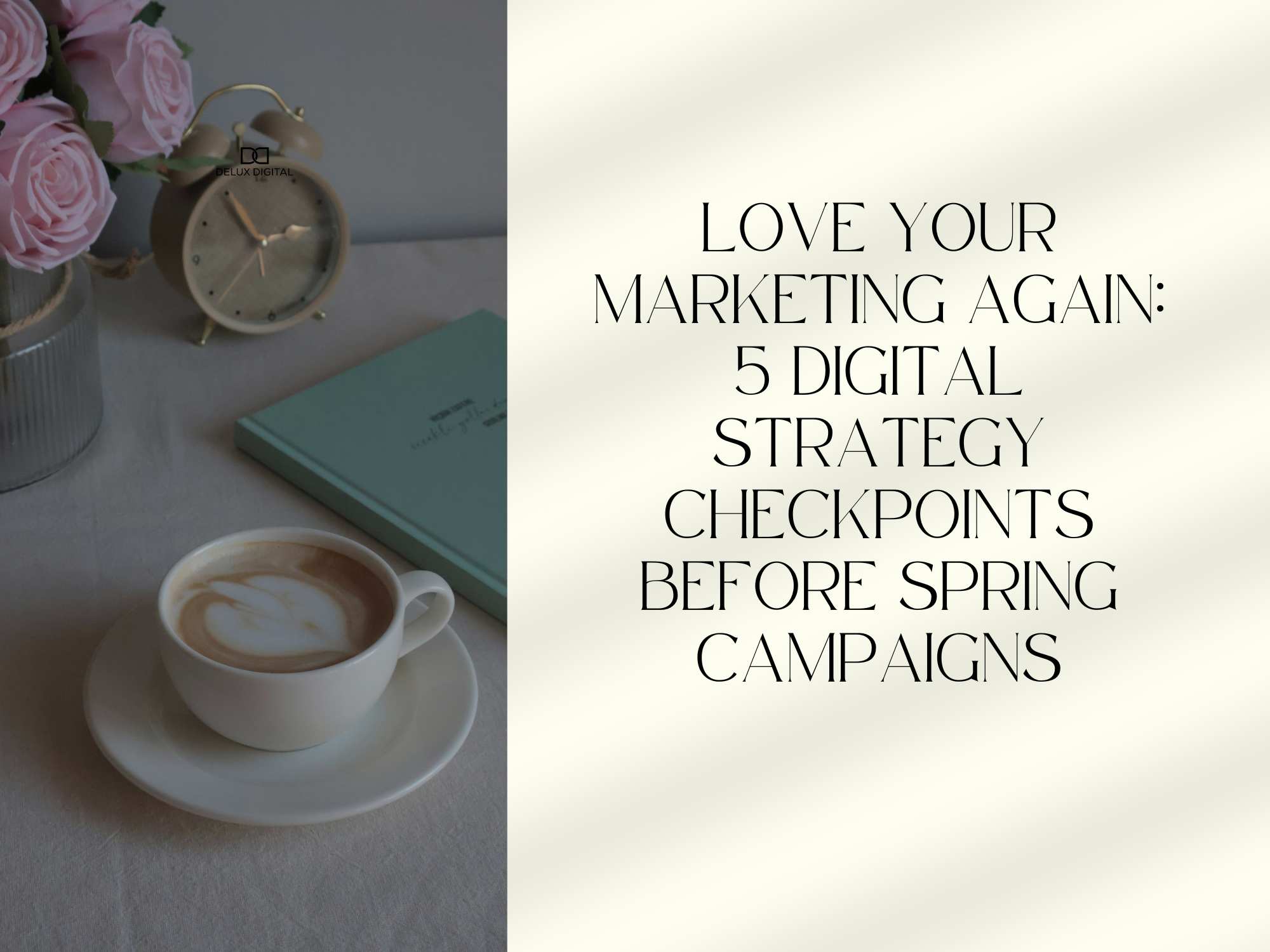 February 2026: Love Your Marketing Again: 5 Digital Strategy Checkpoints Before Spring Campaigns
