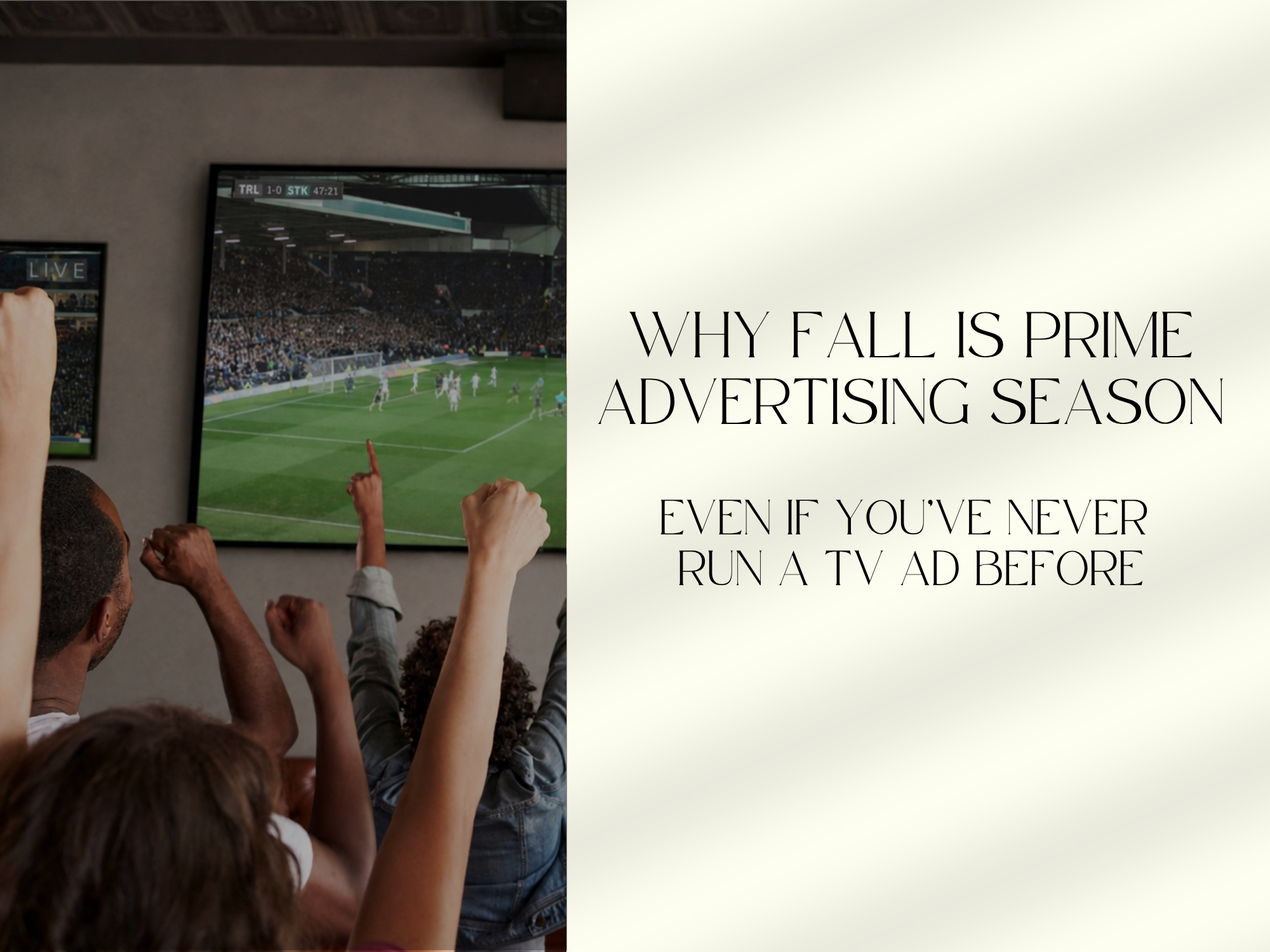 Why Fall Is Prime Advertising Season (Even If You've Never Run a TV Ad Before)