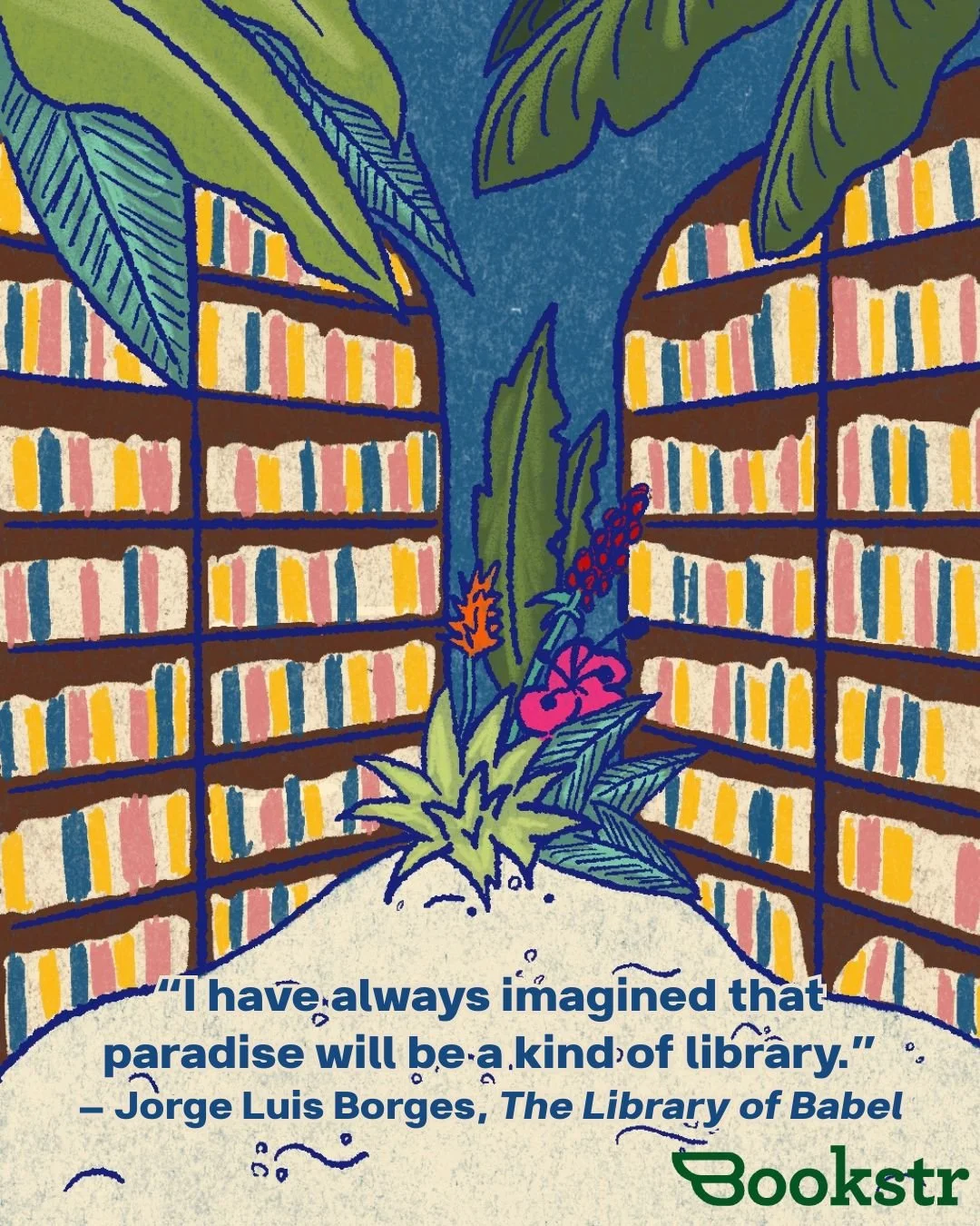 “IhavealwaysimaginedthatparadisewillbeakindofLibrary_JorgeLuisBorges_TheLibraryofBabel_QuoteGraphic_V4.jpg