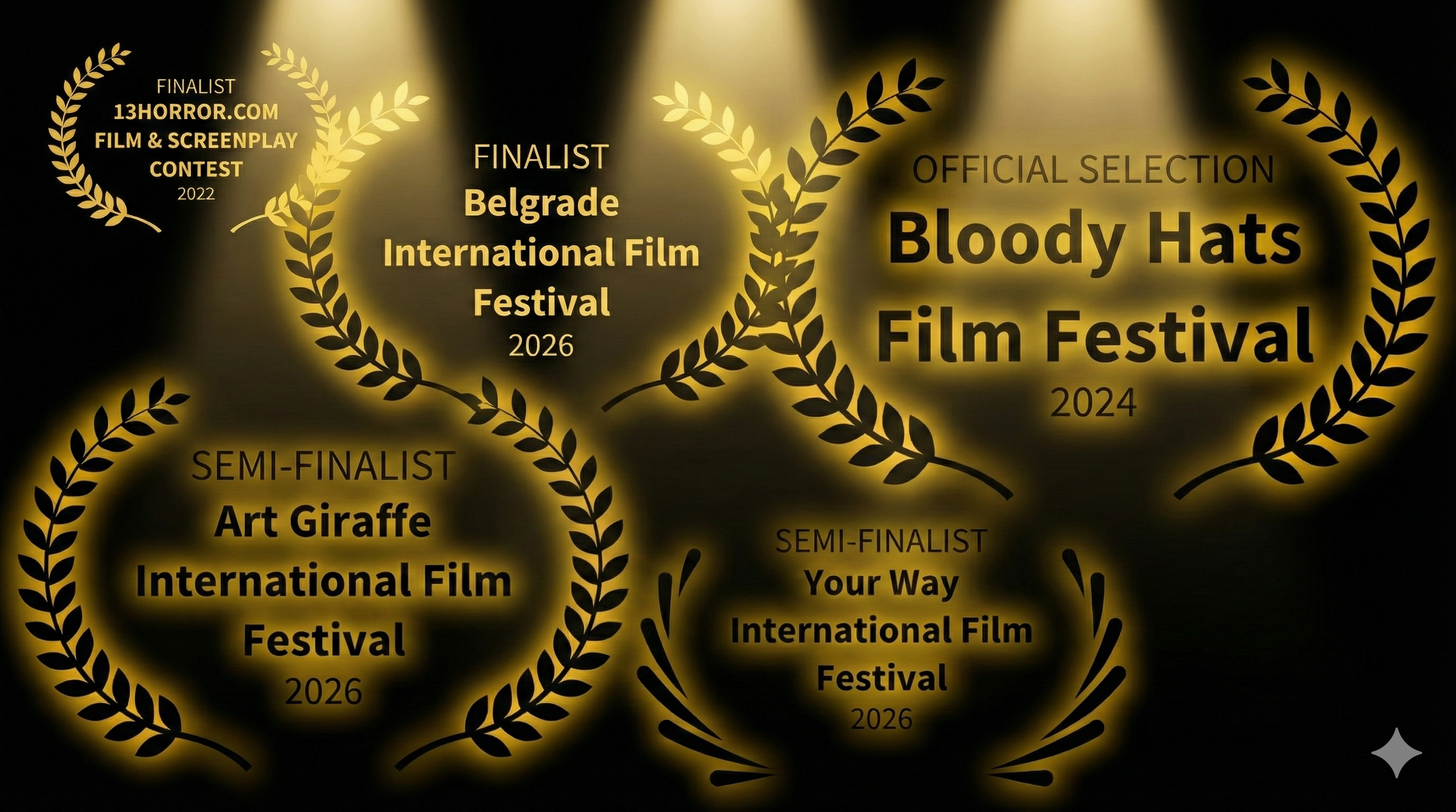Multiple glowing black laurel wreaths with gold accents and text stating film festival awards and nominations, including 'Official Selection Bloody Hats Film Festival 2024,' 'Finalist Belgrade International Film Festival 2026,' 'Semi-Finalist Art Giraffe International Film Festival 2026,' and 'Semi-Finalist Your Way International Film Festival 2026,' on a dark background.