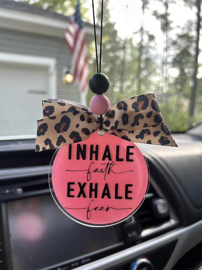 "Inhale Faith Exhale Fear" Car Charm - Custom Acrylic Rearview Mirror Accessory