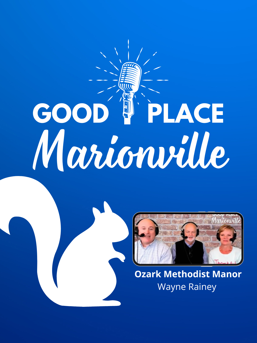 Good Place Marionville Podcast #23 with special guest Wayne Rainey from the Ozark Methodist Manor