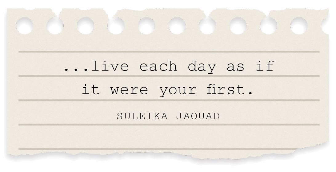 Quote reading “Live each day as if it were your first” by Suleika Jaouad.
