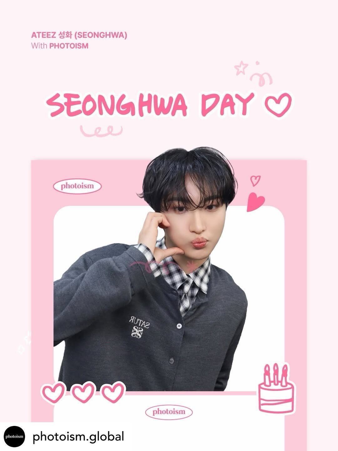 PHOTOISM X ATEEZ SEONGHWA
ARTIST FRAME OPEN !

The <ATEEZ SEONGHWA> artist frame will be released on photoism to celebrate his birthday.

📅 26.04.03 &ndash; 26.05.03 (KST)
📍 Only at Photoism stores.
Hotel or shopping mall pop-up locations exc