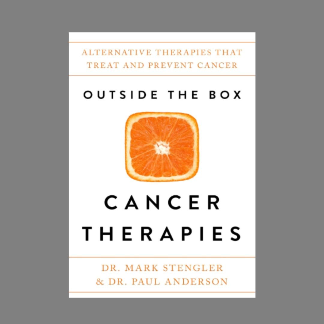 Cover of a book titled "Outside the Box Cancer Therapies" with a sliced orange in the center, and subtitle "Alternative Therapies that Treat and Prevent Cancer" by Dr. Mark Stengler & Dr. Paul Anderson.