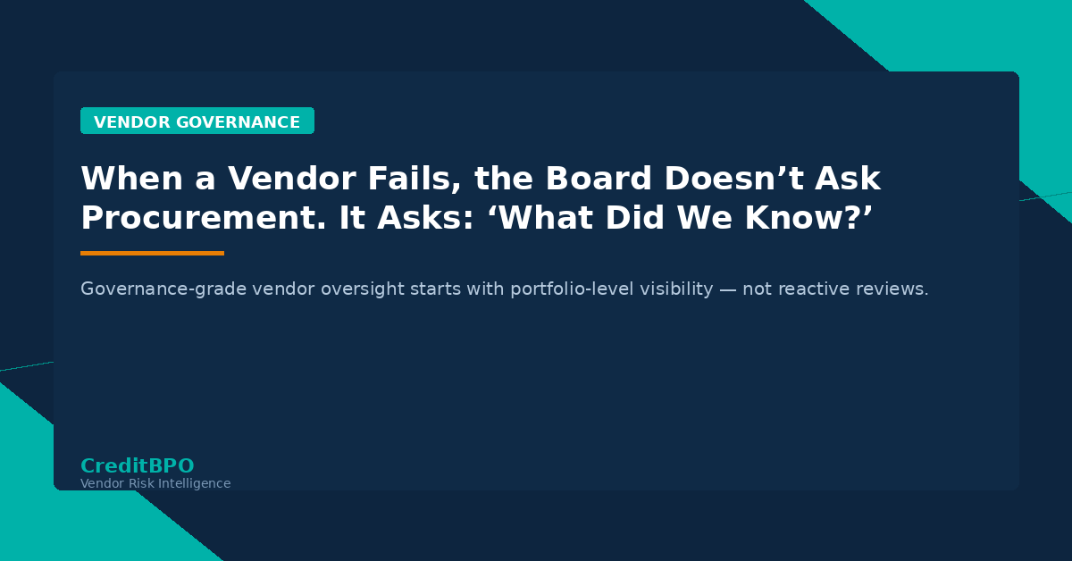 When a Vendor Fails, the Board Doesn’t Ask Procurement. It Asks: “What Did We Know?”