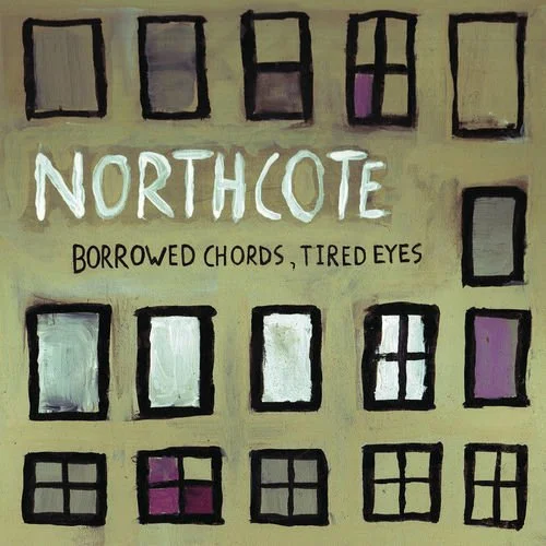 NORTHCOTE - BORROWED CHORDS, TIRED EYES