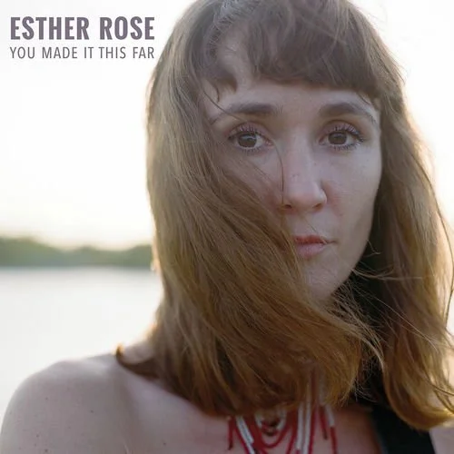 ESTHER ROSE - YOU MADE IT THIS FAR