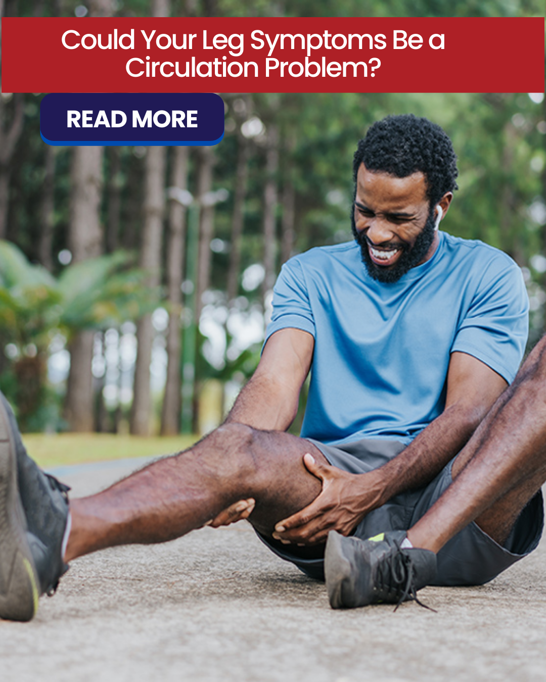 Could Your Leg Symptoms Be a Circulation Problem — Even If They Seem Minor?&nbsp;