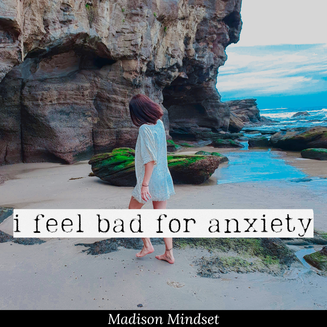 I feel bad for anxiety