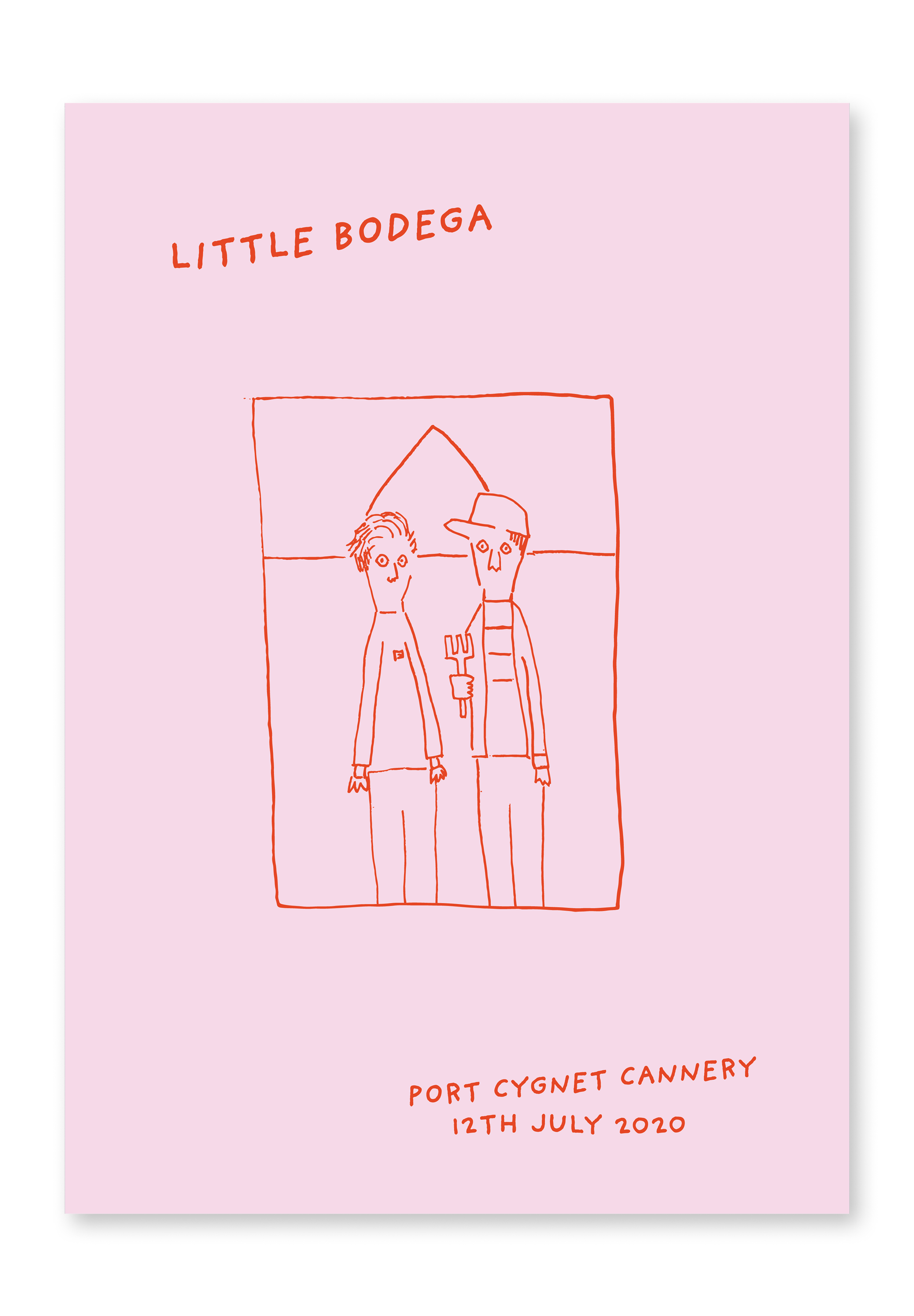 Pink poster with a red line drawing of two people, one holding a pitchfork, and text that reads "Little Bodega" at the top and "Port Cygnet Cannery 12th July 2020" at the bottom.