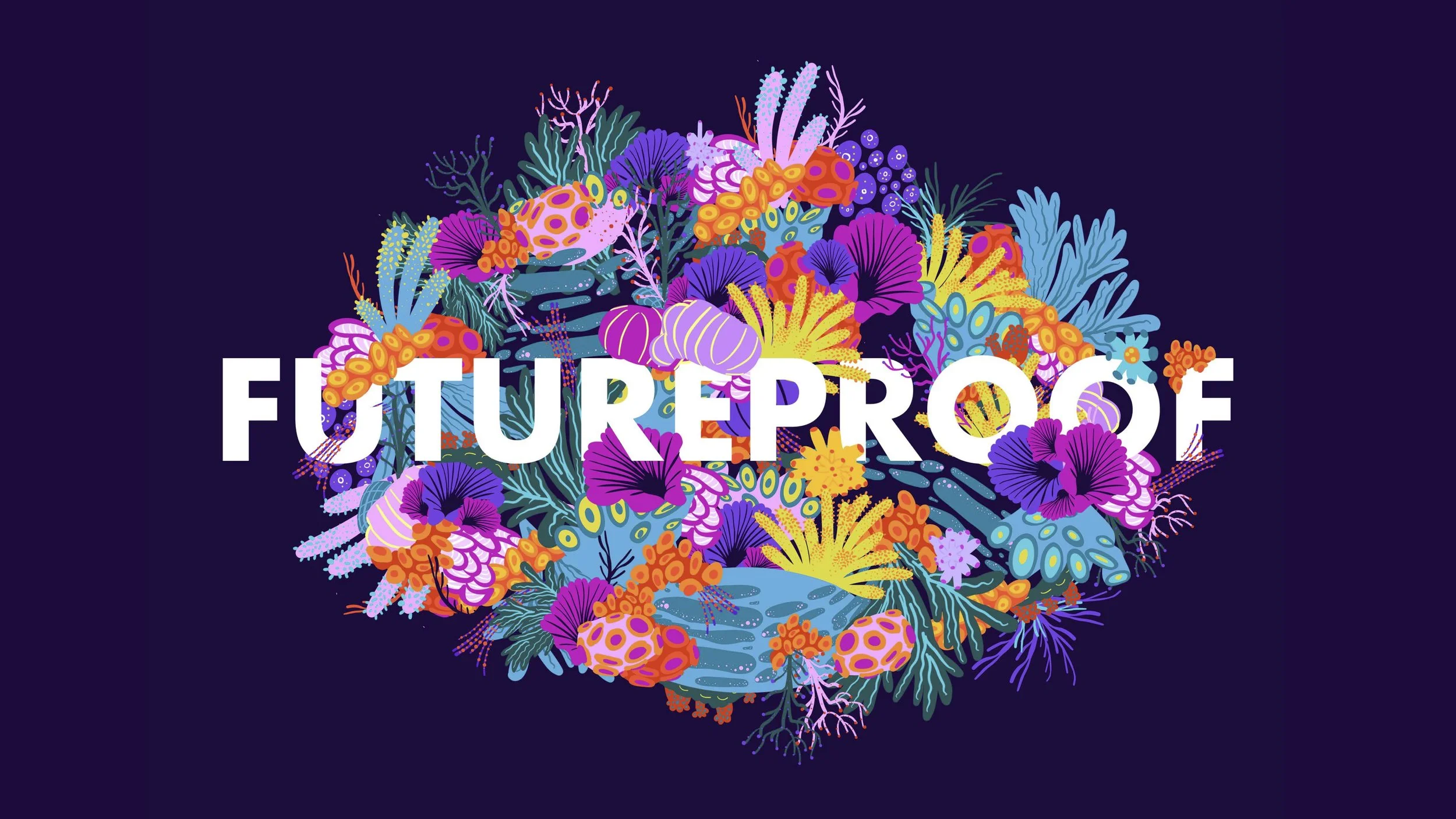 Colorful digital illustration of various coral and sea life with the phrase 'Future Proof' in white text in the center.