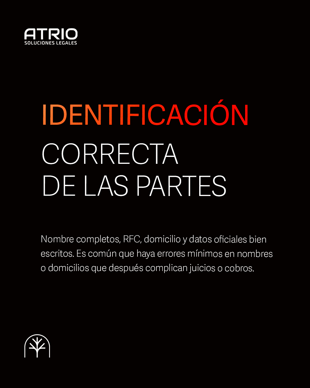 IDENTIFICACION CORRECTA DE LAS PARTES

Nombre completos, RFC, domicilio y datos oficiales bien escritos. Es común que haya errores mínimos en nombres o domicilios que después complican juicios o cobros.