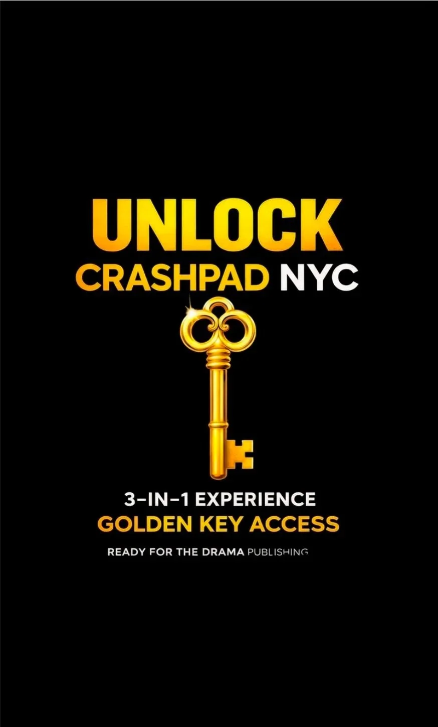 Black background with yellow text that reads 'Unlock Crashpad NYC', a gold key illustration, and additional text stating '3-in-1 experience, golden key access, ready for the drama publishing.'