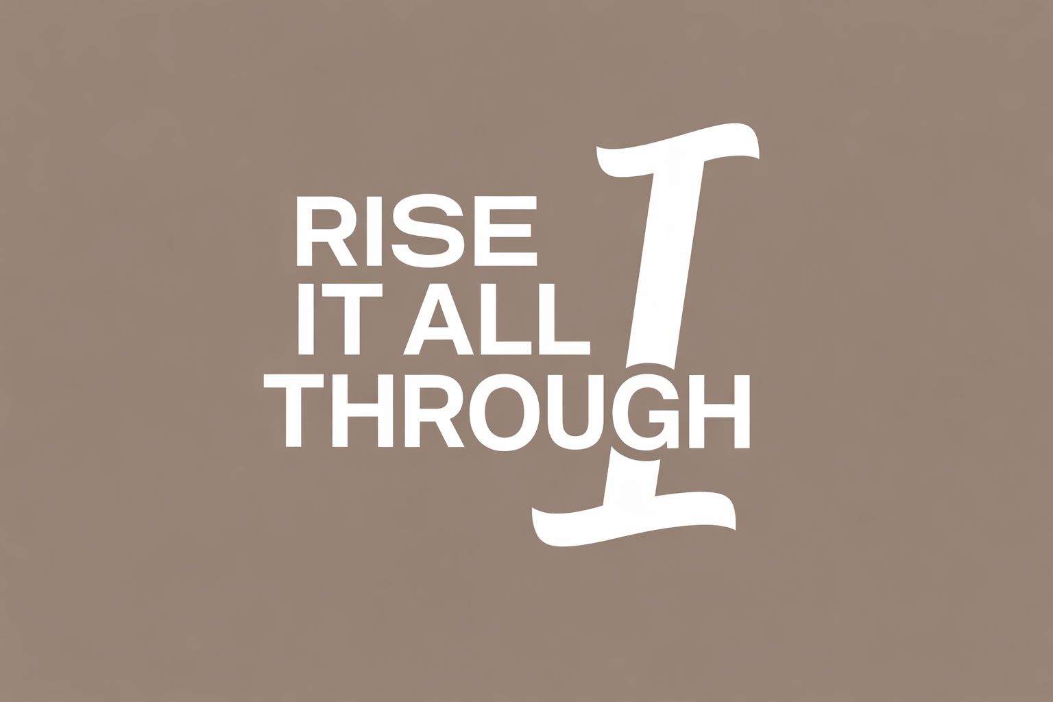 Inspirational quote 'Through It All I Rise' in white text on a light brown background with a stylized number '1'