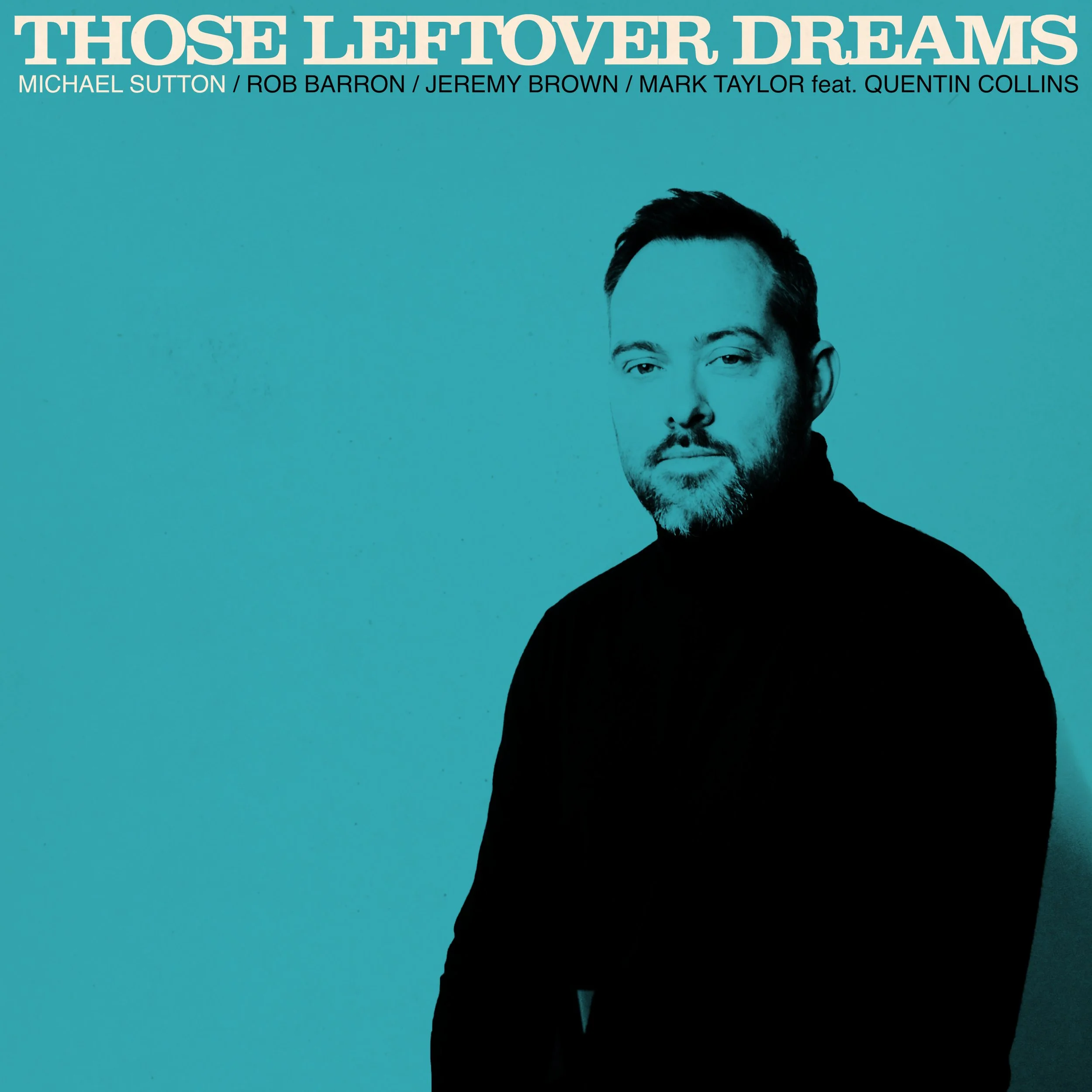 Colorized album cover for 'Those LeftOver Dreams' featuring a stylized portrait of a man with black hair, a beard, in black clothing, set against a teal background with white and black text displaying the album title and artist names.