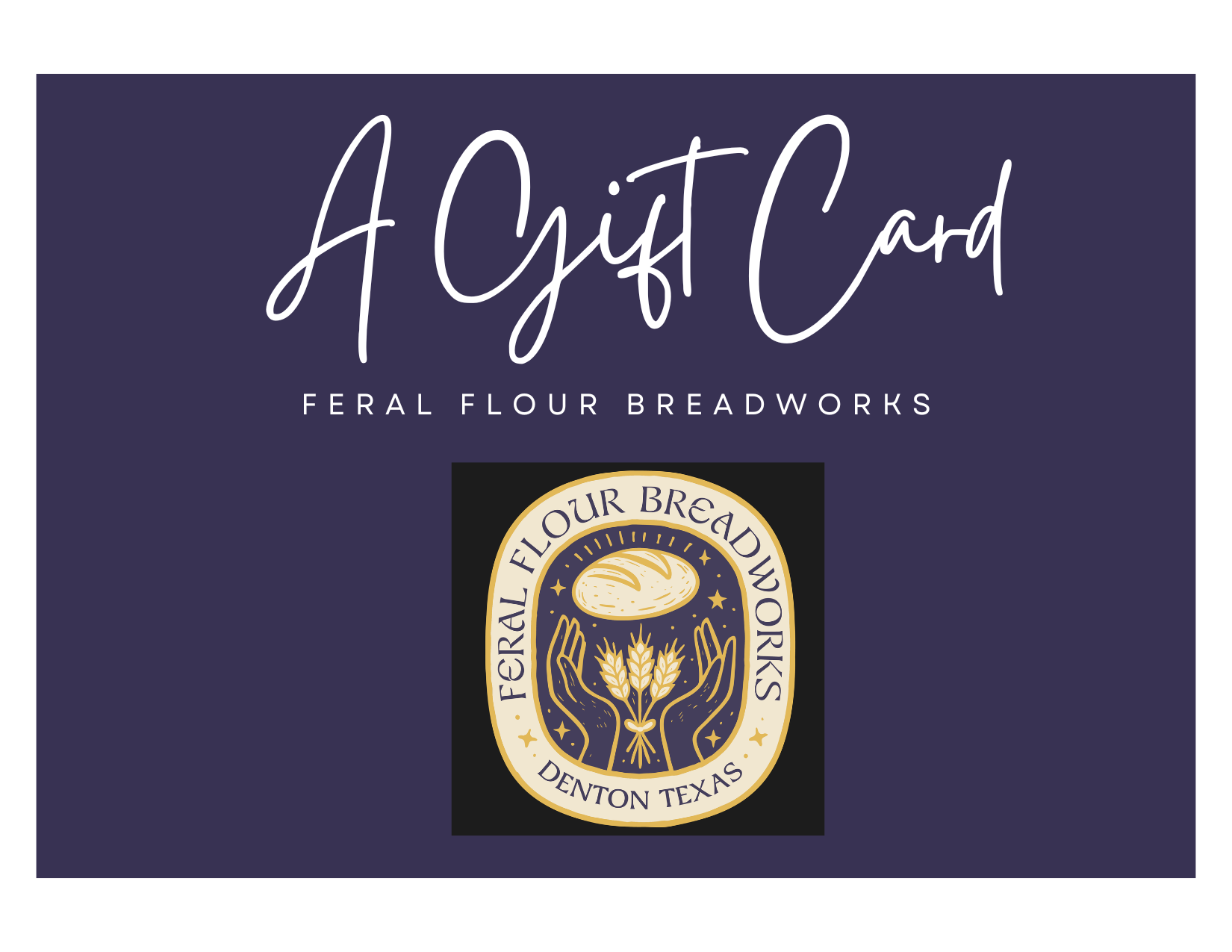 Feral Flour Breadworks Gift Card