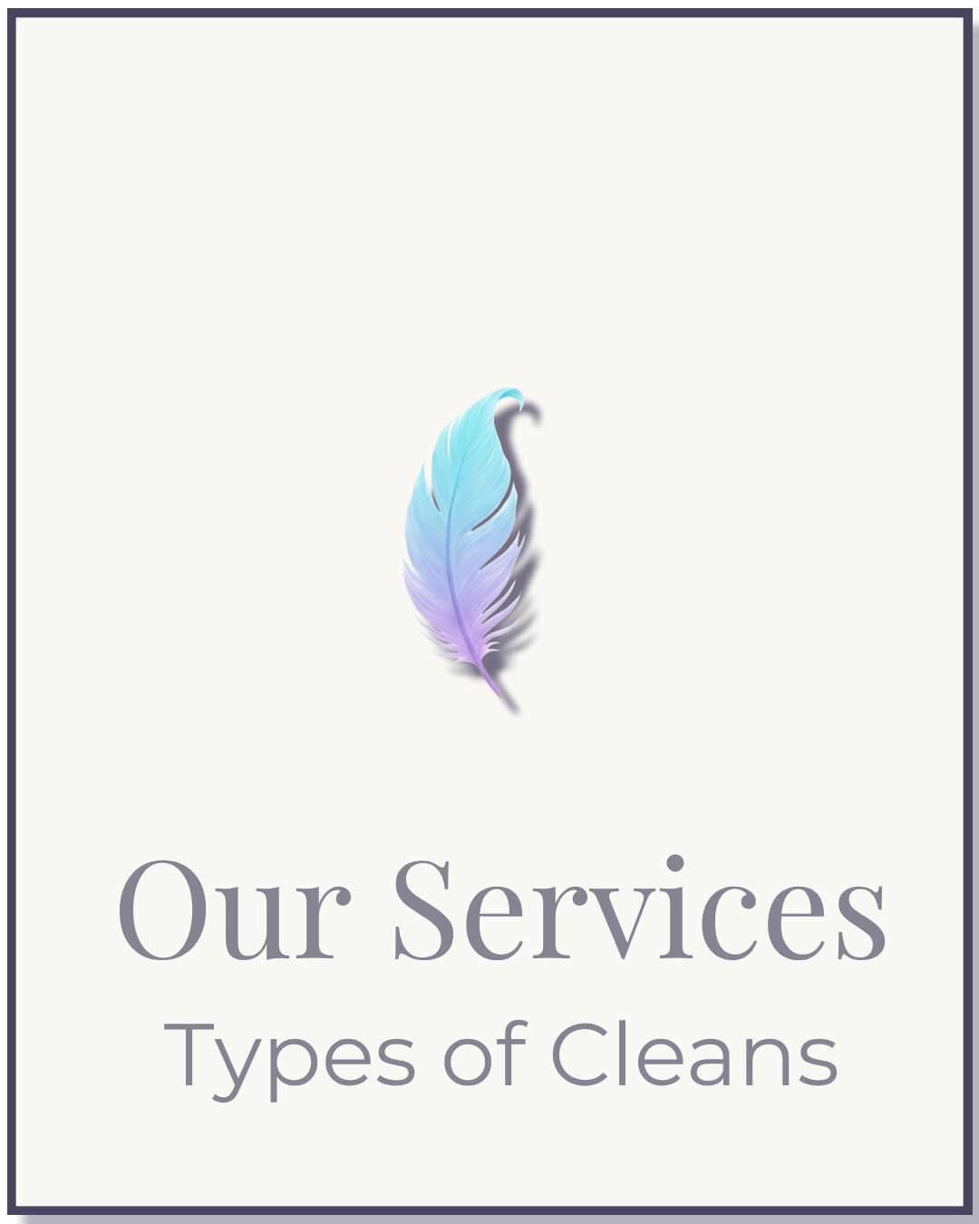 A digital cover with a colorful feather at the top and the text 'Our Services' and 'Types of Cleans' below.