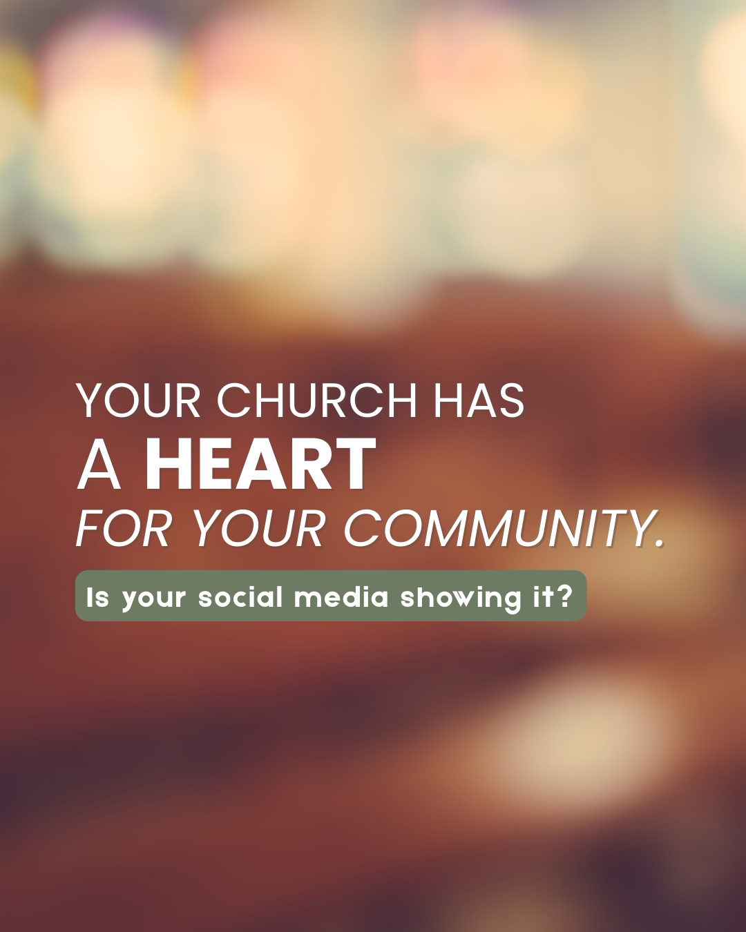 Text over a blurred background reads: "Your church has a heart for your community. Is your social media showing it?"
