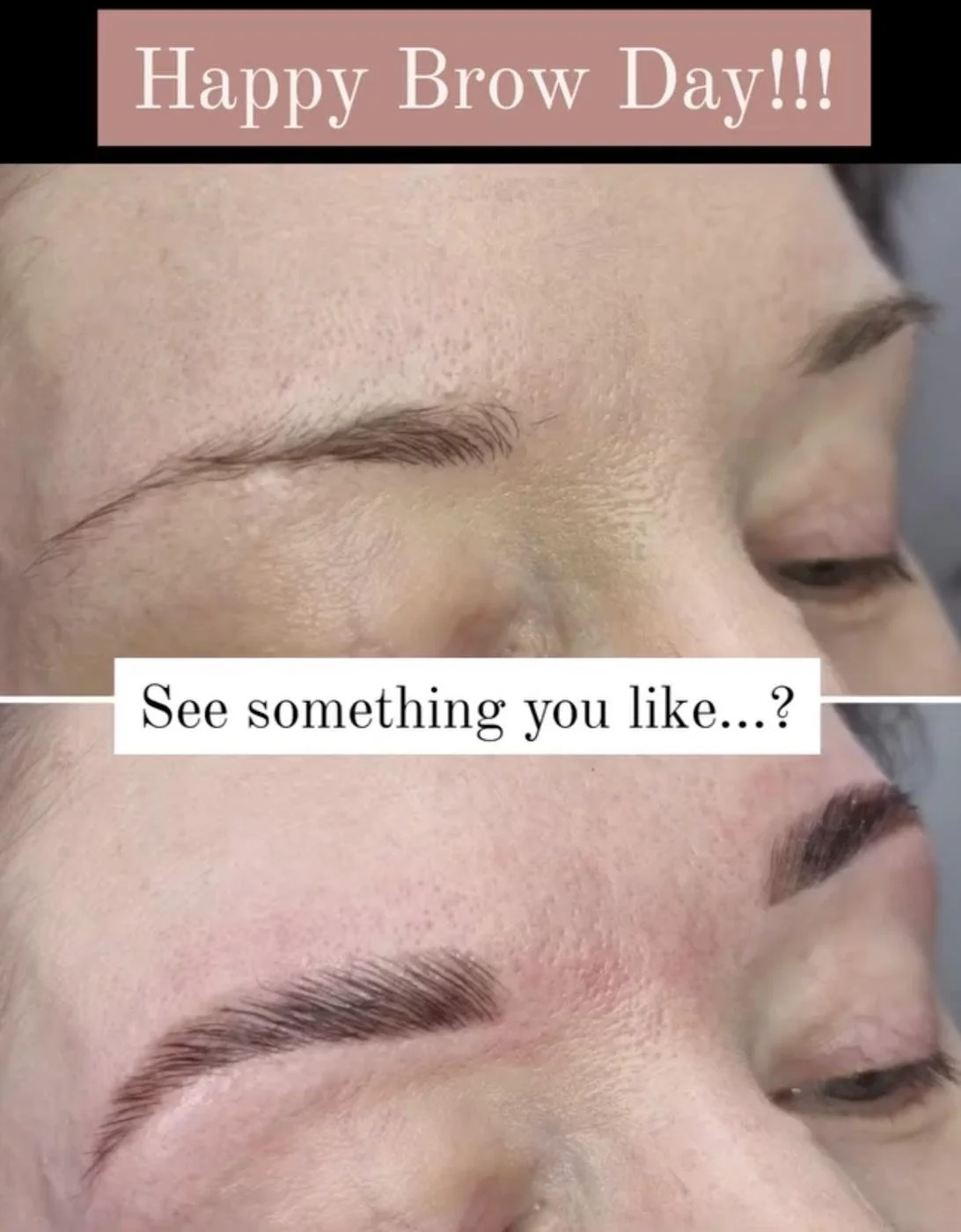 A before and after comparison of eyebrow grooming, with the top showing natural eyebrows and the bottom displaying freshly shaped, fuller eyebrows. Text at the top says 'Happy Brow Day!!!' and a subtitle in the middle asks, 'See something you like...?'
