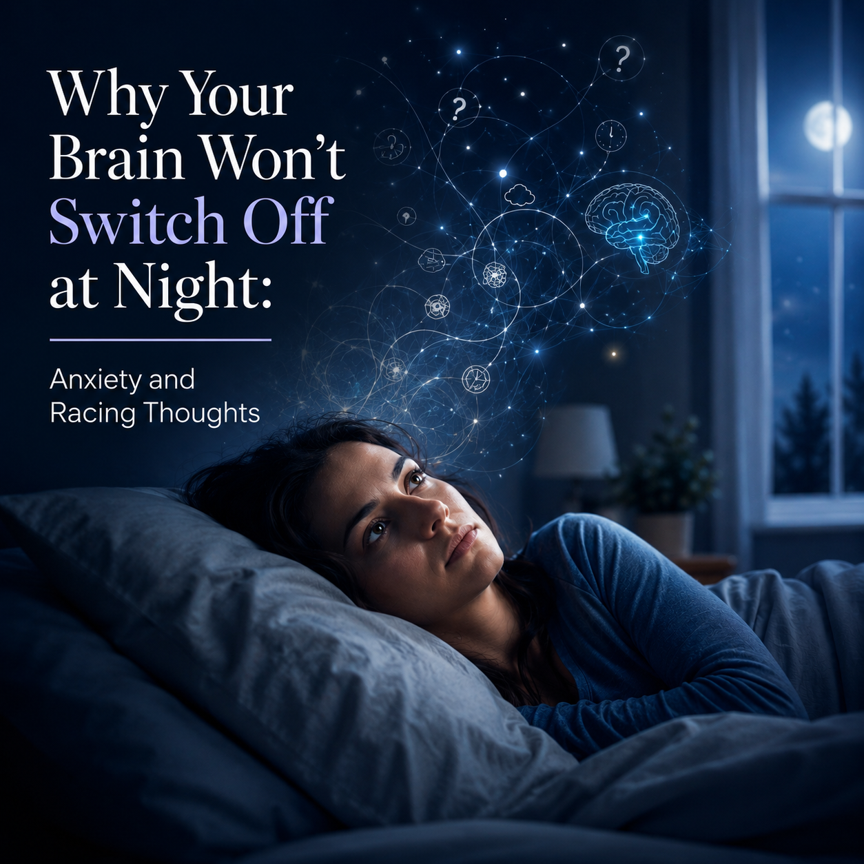 Why Your Brain Won't Switch Off at Night: Anxiety, Racing Thoughts and How Hypnotherapy Helps