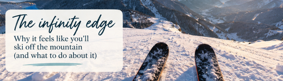 Skier’s view looking down a steep snowy mountain slope, illustrating the “infinity edge” sensation and fear of skiing off the mountain.