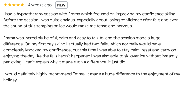 five star google review from a skier "before the session i was quite anxious, especially about losing confidence after falls. On my first day skiing i actually had two falls, but this time i was able to stay calm, reset and carry on enjoying the day"