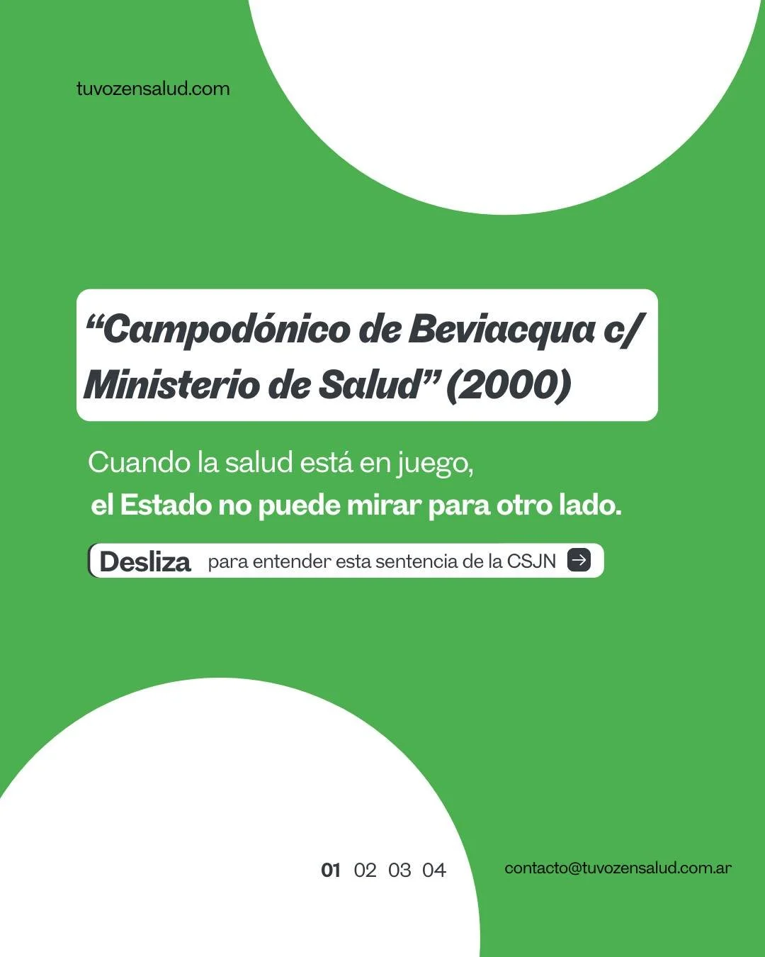 Jurisprudencia Clave

Caso &ldquo;Campod&oacute;nico de Beviacqua c/ Ministerio de Salud&rdquo; (CSJN, 2000).

La Corte fue clara: el derecho a la salud es exigible y est&aacute; ligado al derecho a la vida.
Si el tratamiento es necesario y la person