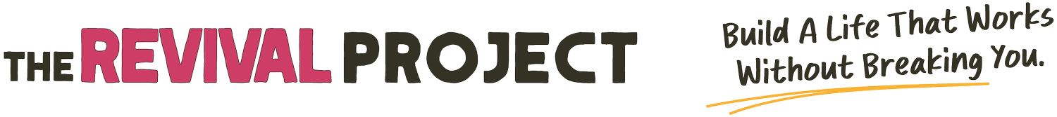 The REVIVAL Project - Build A Life That Works Without Breaking You.