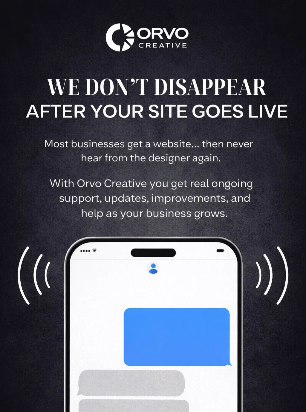 Launching a website shouldn&rsquo;t mean the support disappears.

A lot of businesses have had the experience where a designer builds the site, sends the invoice, and then becomes hard to reach when updates or issues come up.

At Orvo Creative, we st